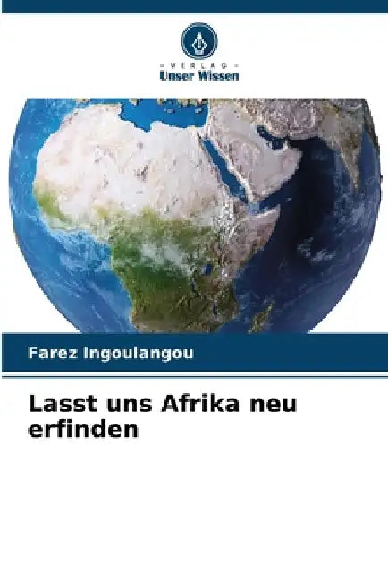 Lasst uns Afrika neu erfinden by Farez Ingoulangou