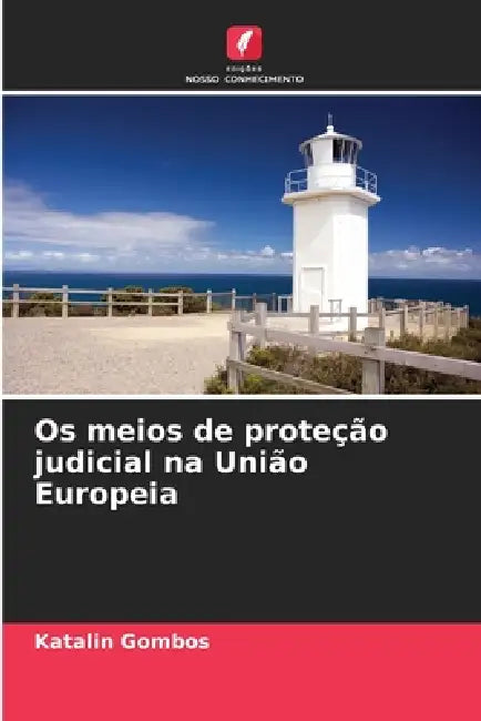 Os meios de proteção judicial na União Europeia by Katalin Gombos