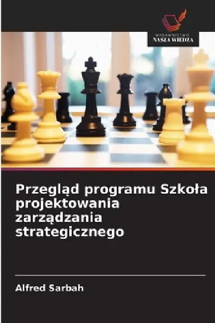 Przegląd programu Szkola projektowania zarządzania strategicznego by Alfred Sarbah