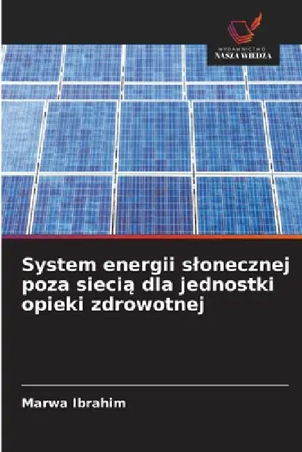 System energii slonecznej poza siecią dla jednostki opieki zdrowotnej by Marwa Ibrahim