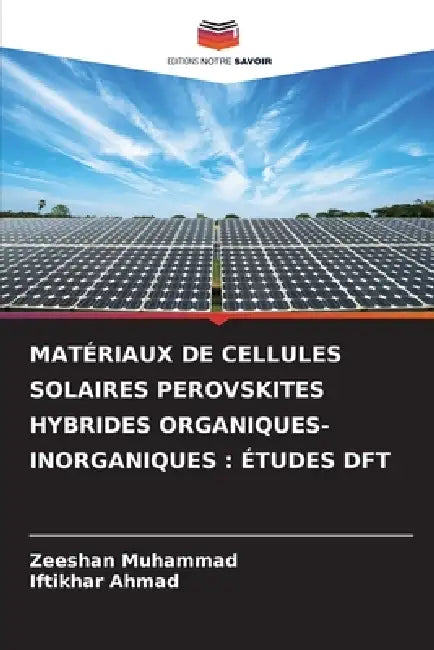Matériaux de Cellules Solaires Perovskites Hybrides Organiques-Inorganiques: Études DFT by Zeeshan Muhammad, Iftikhar Ahmad