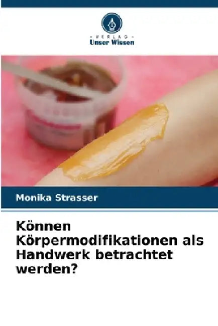 Können Körpermodifikationen als Handwerk betrachtet werden? by Monika Strasser