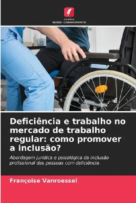Deficiência e trabalho no mercado de trabalho regular: como promover a inclusão? by Françoise Vanroessel