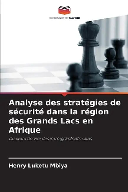 Analyse des stratégies de sécurité dans la région des Grands Lacs en Afrique by Henry Luketu Mbiya
