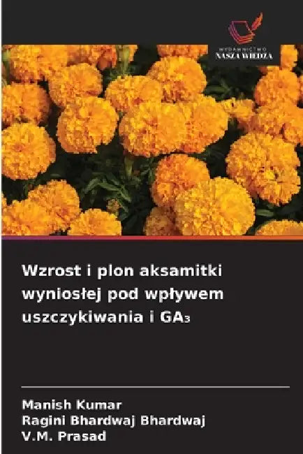 Wzrost i plon aksamitki wynioslej pod wplywem uszczykiwania i GA₃ by Manish Kumar, Ragini Bhardwaj Bhardwaj, V. M. Prasad