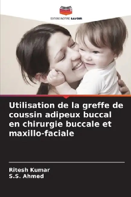 Utilisation de la greffe de coussin adipeux buccal en chirurgie buccale et maxillo-faciale by Ritesh Kumar, S. S. Ahmed