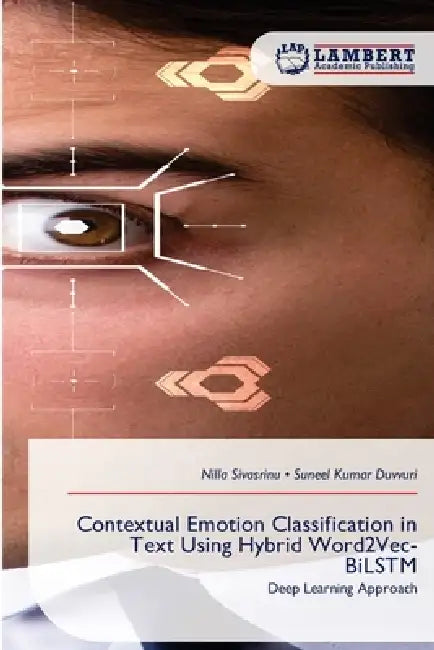 Contextual Emotion Classification in Text Using Hybrid Word2Vec-BiLSTM by Nilla Sivasrinu, Suneel Kumar Duvvuri