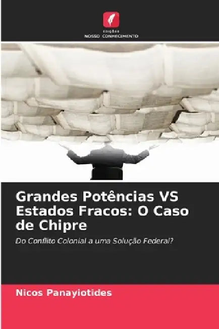 Grandes Potências VS Estados Fracos: O Caso de Chipre by Nicos Panayiotides