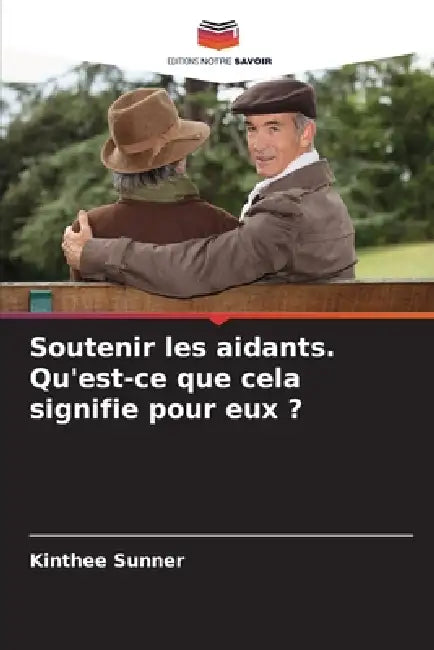 Soutenir les aidants. Qu'est-ce que cela signifie pour eux ? by Kinthee Sunner