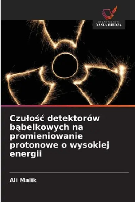 Czulośc detektorów bąbelkowych na promieniowanie protonowe o wysokiej energii by Ali Malik