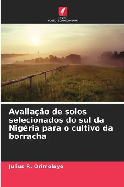 Avaliação de solos selecionados do sul da Nigéria para o cultivo da borracha by Julius R. Orimoloye