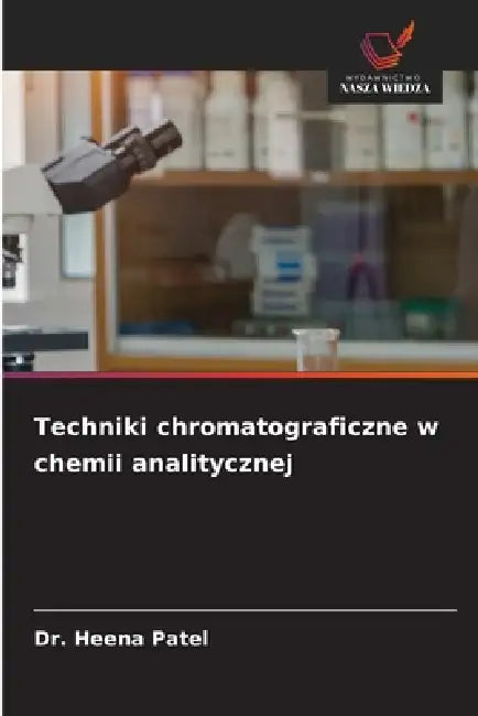 Techniki chromatograficzne w chemii analitycznej by Heena Patel