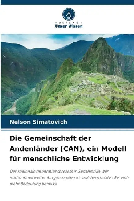 Die Gemeinschaft der Andenländer (CAN), ein Modell für menschliche Entwicklung by Nelson Simatovich