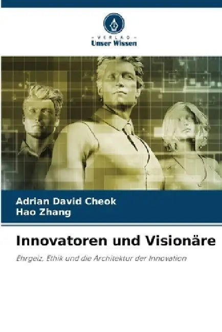 Innovatoren und Visionäre by Adrian David Cheok, Hao Zhang