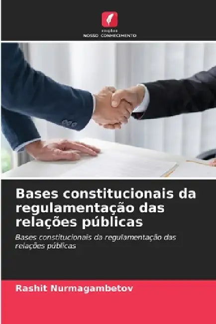 Bases constitucionais da regulamentação das relações públicas by Rashit Nurmagambetov
