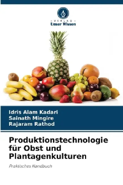 Produktionstechnologie für Obst und Plantagenkulturen by Idris Alam Kadari, Sainath Mingire, Rajaram Rathod