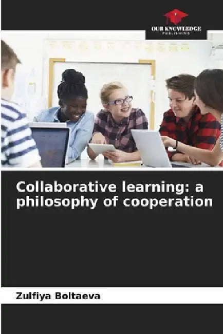 Collaborative learning: a philosophy of cooperation by Zulfiya Boltaeva