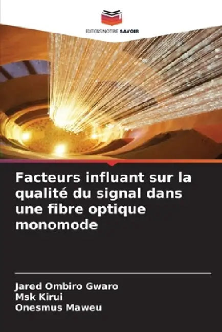 Facteurs influant sur la qualité du signal dans une fibre optique monomode by Jared Ombiro Gwaro, Msk Kirui, Onesmus Maweu