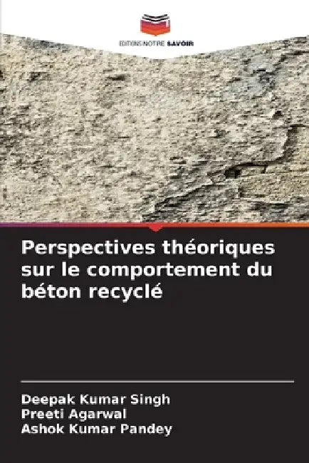 Perspectives théoriques sur le comportement du béton recyclé by Deepak Kumar Singh, Preeti Agarwal, Ashok Kumar Pandey