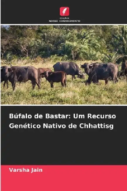Búfalo de Bastar: Um Recurso Genético Nativo de Chhattisg by Varsha Jain