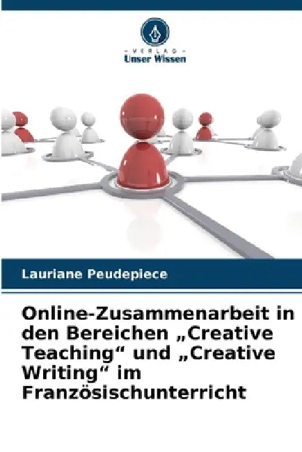 Online-Zusammenarbeit in den Bereichen "Creative Teaching" und "Creative Writing" im Französischunterricht by Lauriane Peudepiece