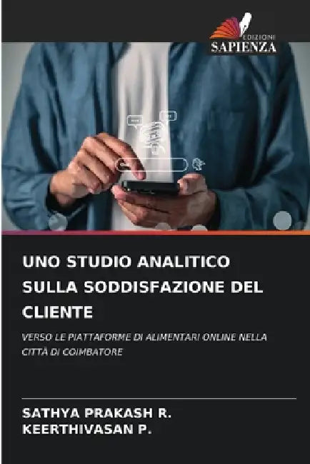 Uno Studio Analitico Sulla Soddisfazione del Cliente by Sathya Prakash R, Keerthivasan P