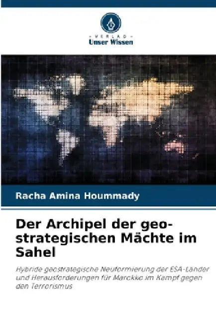 Der Archipel der geo-strategischen Mächte im Sahel by Racha Amina Hoummady