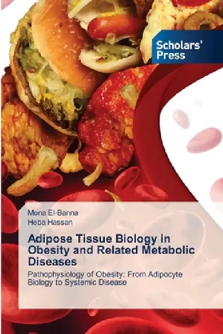 Adipose Tissue Biology in Obesity and Related Metabolic Diseases by Mona El-Banna, Heba Hassan