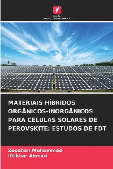 Materiais Híbridos Orgânicos-Inorgânicos Para Células Solares de Perovskite: Estudos de Fdt by Zeeshan Muhammad, Iftikhar Ahmad