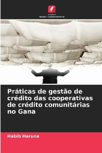 Práticas de gestão de crédito das cooperativas de crédito comunitárias no Gana by Habib Haruna
