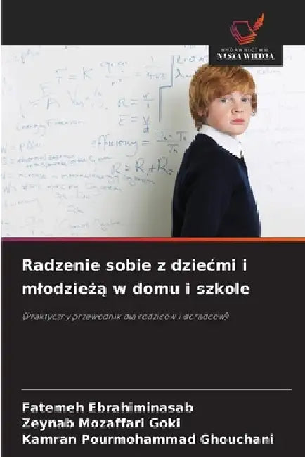 Radzenie sobie z dziecmi i mlodzieżą w domu i szkole by Fatemeh Ebrahiminasab, Zeynab Mozaffari Goki, Kamran Pourmohammad Ghouchani
