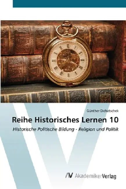 Reihe Historisches Lernen 10 by Günther Dichatschek