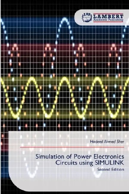 Simulation of Power Electronics Circuits using SIMULINK by Hadeed Ahmed Sher