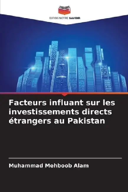 Facteurs influant sur les investissements directs étrangers au Pakistan by Muhammad Mehboob Alam