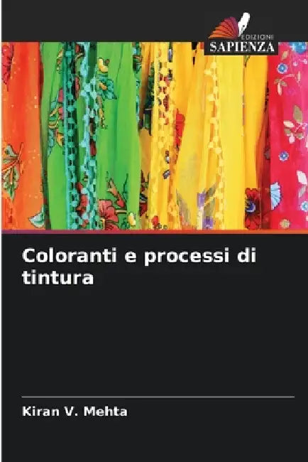 Coloranti e processi di tintura by Kiran V. Mehta