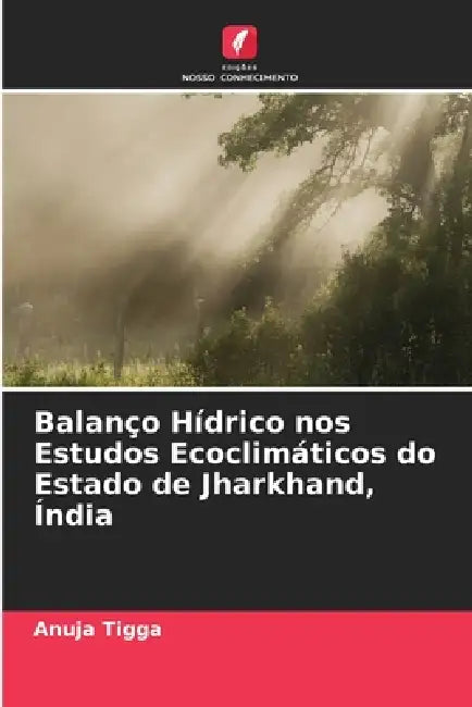 Balanço Hídrico nos Estudos Ecoclimáticos do Estado de Jharkhand, Índia by Anuja Tigga