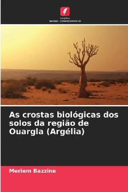 As crostas biológicas dos solos da região de Ouargla (Argélia) by Meriem Bazzine