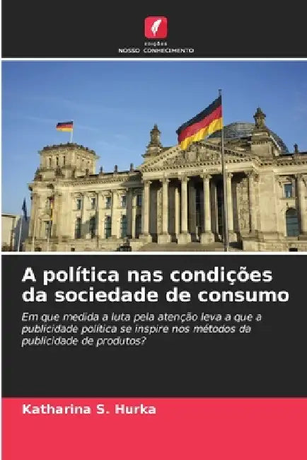A política nas condições da sociedade de consumo by Katharina S. Hurka