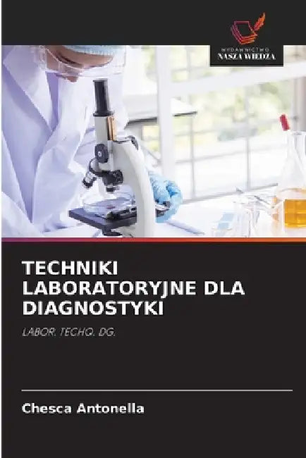 Techniki Laboratoryjne Dla Diagnostyki by Chesca Antonella
