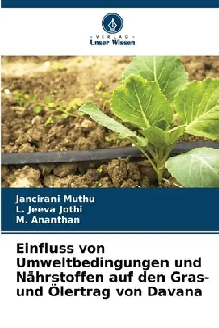 Einfluss von Umweltbedingungen und Nährstoffen auf den Gras- und Ölertrag von Davana by Jancirani Muthu, L. Jeeva Jothi, M. Ananthan