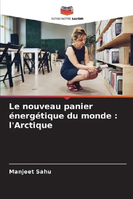 Le nouveau panier énergétique du monde: l'Arctique by Manjeet Sahu