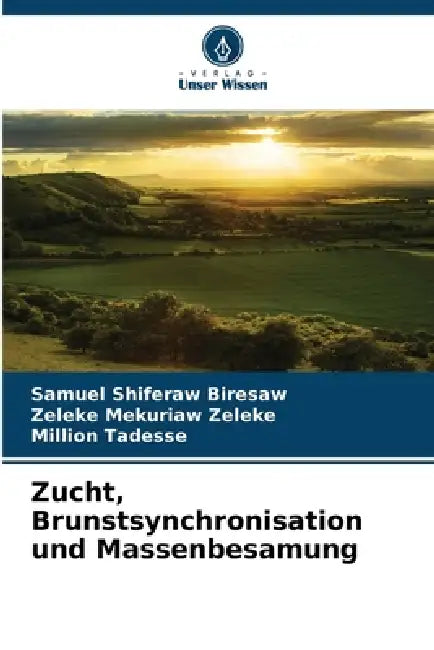 Zucht, Brunstsynchronisation und Massenbesamung by Samuel Shiferaw Biresaw, Zeleke Mekuriaw Zeleke, Million Tadesse