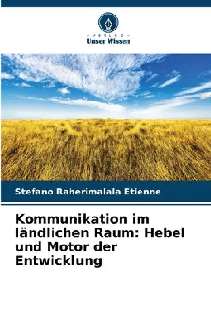 Kommunikation im ländlichen Raum: Hebel und Motor der Entwicklung by Stefano Raherimalala Etienne
