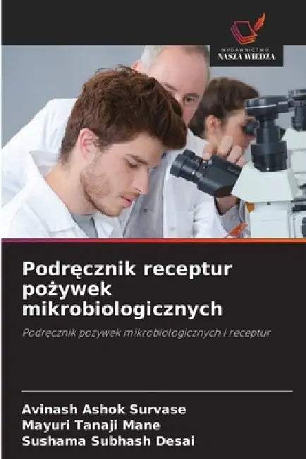 Podręcznik receptur pożywek mikrobiologicznych by Avinash Ashok Survase, Mayuri Tanaji Mane, Sushama Subhash Desai