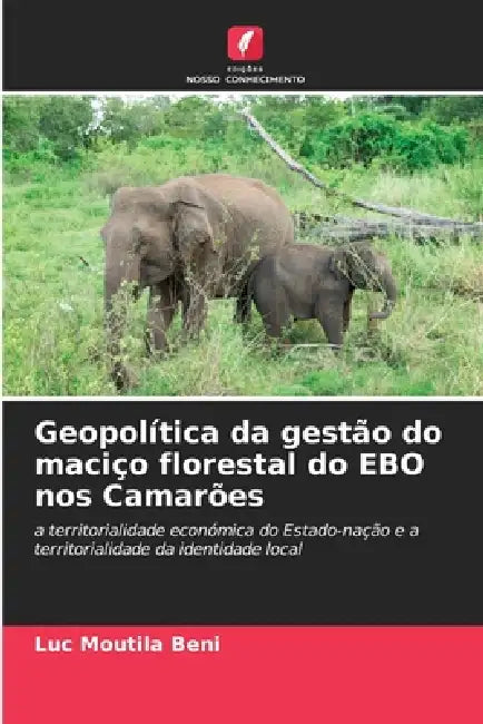 Geopolítica da gestão do maciço florestal do EBO nos Camarões by Luc Moutila Beni