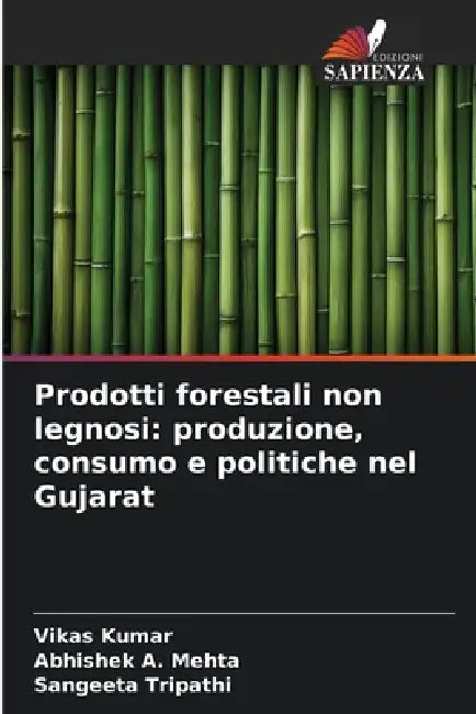 Prodotti forestali non legnosi: produzione, consumo e politiche nel Gujarat by Vikas Kumar, Abhishek A. Mehta, Sangeeta Tripathi