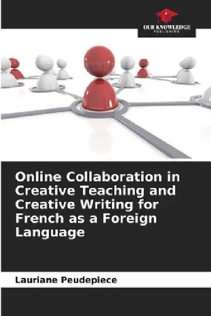 Online Collaboration in Creative Teaching and Creative Writing for French as a Foreign Language by Lauriane Peudepiece