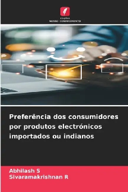 Preferência dos consumidores por produtos electrónicos importados ou indianos by Abhilash S, Sivaramakrishnan R