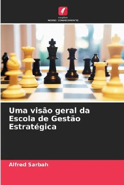 Uma visão geral da Escola de Gestão Estratégica by Alfred Sarbah