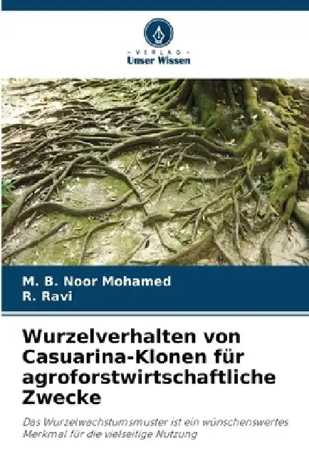 Wurzelverhalten von Casuarina-Klonen für agroforstwirtschaftliche Zwecke by M. B. Noor Mohamed, R. Ravi